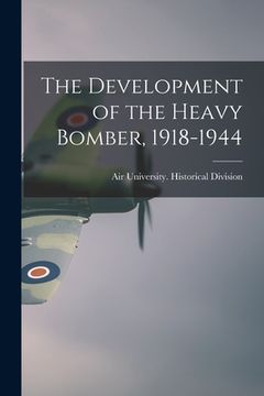 portada The Development of the Heavy Bomber, 1918-1944 (en Inglés)