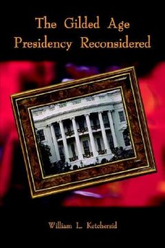 portada the gilded age presidency reconsidered (en Inglés)