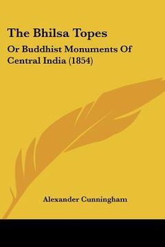 portada the bhilsa topes: or buddhist monuments of central india (1854) (en Inglés)