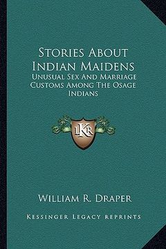 portada stories about indian maidens: unusual sex and marriage customs among the osage indians (en Inglés)