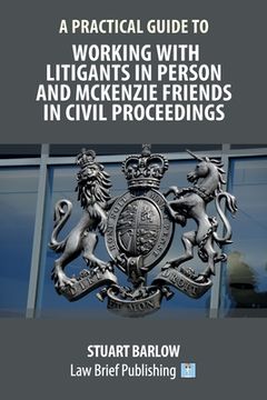 portada A Practical Guide to Working With Litigants in Person and McKenzie Friends in Civil Proceedings (in English)