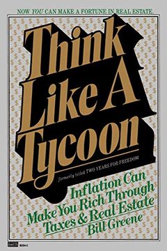 portada Think Like a Tycoon: Inflation can Make you Rich Through Taxes and Real Estate 
