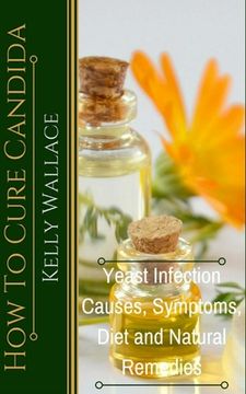 portada How To Cure Candida: Yeast Infection Causes, Symptoms, Diet & Natural Remedies