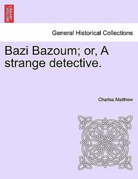 portada bazi bazoum; or, a strange detective. (in English)
