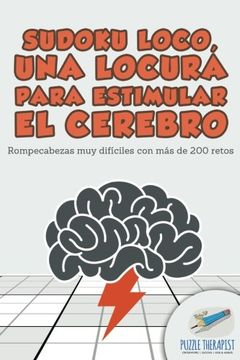 portada Sudoku Loco, una Locura Para Estimular el Cerebro | Rompecabezas muy Difíciles con más de 200 Retos (in Spanish)