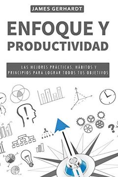 portada Enfoque y Productividad: Las Mejores Prácticas, Hábitos y Principios para Lograr Todos Tus Objetivos