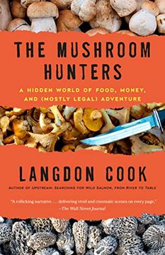 portada The Mushroom Hunters: A Hidden World of Food, Money, and (Mostly Legal) Adventure (en Inglés)