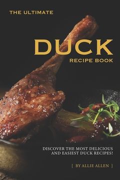 portada The Ultimate Duck Recipe Book: Discover the Most Delicious and Easiest Duck Recipes!