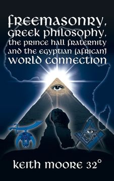 portada Freemasonry, Greek Philosophy, the Prince Hall Fraternity and the Egyptian (African) World Connection (en Inglés)