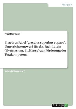 portada Phaedrus Fabel "graculus superbus et pavo". Unterrichtsentwurf für das Fach Latein (Gymnasium, 11. Klasse) zur Förderung der Textkompetenz (en Alemán)