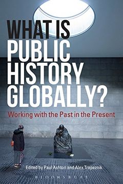 portada What is Public History Globally? Working With the Past in the Present 