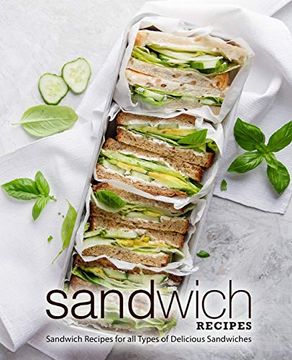 portada Sandwich Recipes: Sandwich Recipes for all Types of Delicious Sandwiches (en Inglés)
