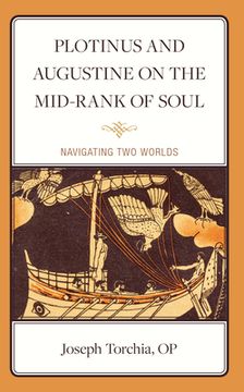 portada Plotinus and Augustine on the Mid-Rank of Soul: Navigating Two Worlds (en Inglés)