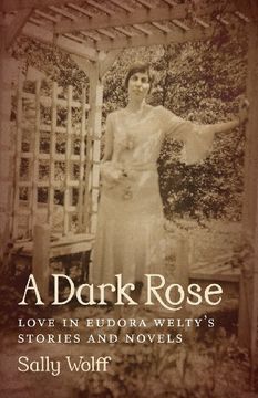 portada A Dark Rose: Love in Eudora Welty's Stories and Novels (Southern Literary Studies) (in English)