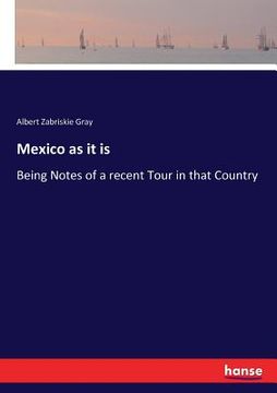 portada Mexico as it is: Being Notes of a recent Tour in that Country (in English)