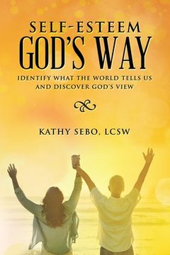 portada Self-Esteem God's Way: Identify What the World Tells Us and Discover God's View (en Inglés)