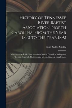 portada History of Tennessee River Baptist Association, North Carolina, From the Year 1830 to the Year 1892: Introduced by Early Sketches of the Baptist Churc (in English)