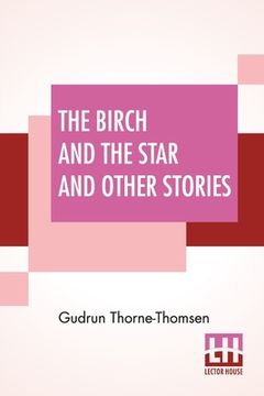 portada The Birch And The Star And Other Stories: Written In The Norwegian By Jörgen Moe And In The Swedish By Zacharias Topelius (en Inglés)