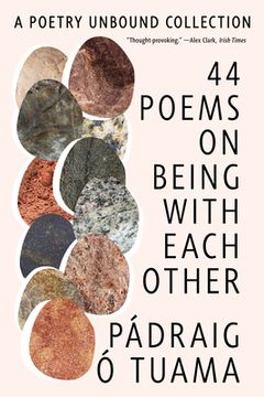 44 Poems on Being with Each Other - A Poetry Unbound Collection
