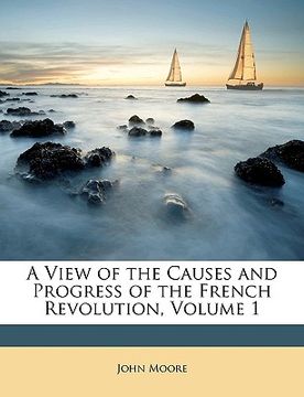 portada a view of the causes and progress of the french revolution, volume 1