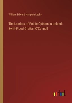 portada The Leaders of Public Opinion in Ireland: Swift-Flood-Grattan-O'Connell (en Inglés)