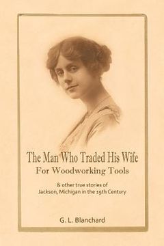 portada the man who traded his wife for woodworking tools (en Inglés)
