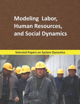 portada Modeling Labor, Human Resources, and Social Dynamics: Selected papers on System Dynamics. A book written by experts for beginners (in English)