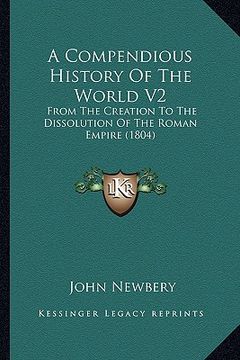 portada a compendious history of the world v2: from the creation to the dissolution of the roman empire (1804) (en Inglés)