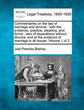 portada commentaries on the law of marriage and divorce: with the evidence, practice, pleading, and forms: also of separations without divorce, and of the evi (in English)