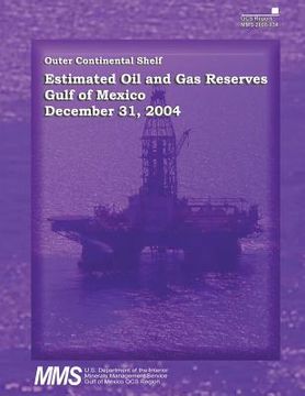 portada Outer Continental Shelf Estimated Oil and Gas Reserves, Gulf of Mexico, December 31, 2004 (en Inglés)