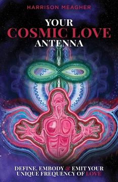 portada Your Cosmic Love Antenna: Define, Embody & Emit Your Unique Frequency of LOVE (en Inglés)