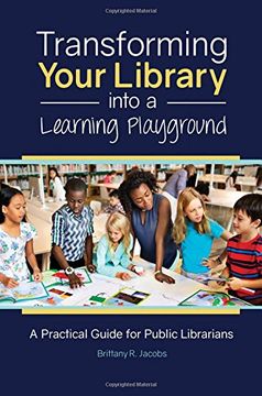 portada Transforming Your Library into a Learning Playground: A Practical Guide for Public Librarians (en Inglés)