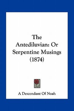 portada the antediluvian: or serpentine musings (1874) (in English)