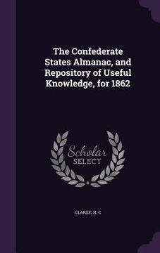 portada The Confederate States Almanac, and Repository of Useful Knowledge, for 1862 (in English)