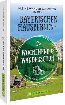 portada Wanderführer: Wochenend und Wanderschuh? Wanderurlaub in den Bayerischen Hausbergen. Wanderungen, Highlights, Unterkünfte und Kurztrips in der Natur. Mit Gps-Tracks zum Download. (en Alemán)