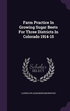 portada Farm Practice In Growing Sugar Beets For Three Districts In Colorado 1914-15 (en Inglés)