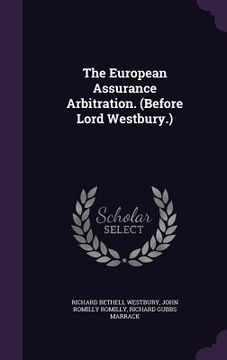 portada The European Assurance Arbitration. (Before Lord Westbury.) (en Inglés)