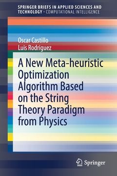 portada A New Meta-Heuristic Optimization Algorithm Based on the String Theory Paradigm from Physics (en Inglés)