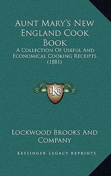 portada aunt mary's new england cook book: a collection of useful and economical cooking receipts (1881) (en Inglés)