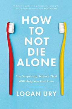 portada How to not die Alone: The Surprising Science That Will Help you Find Love 