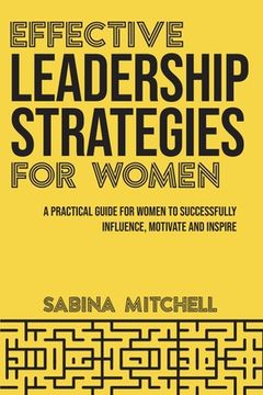 portada Effective Leadership Strategies for Women: A Practical Guide for Women to Successfully Influence, Motivate and Inspire