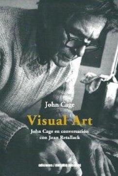 portada Visual Art. Jonh Cage en conversación con Joan Retallack (in Spanish)