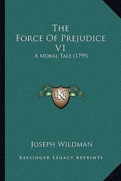 portada the force of prejudice v1: a moral tale (1799) (en Inglés)