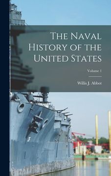 portada The Naval History of the United States; Volume 1 (en Inglés)