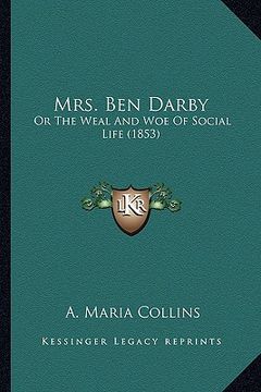 portada mrs. ben darby: or the weal and woe of social life (1853) or the weal and woe of social life (1853) (en Inglés)