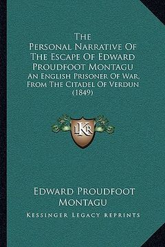 portada the personal narrative of the escape of edward proudfoot montagu: an english prisoner of war, from the citadel of verdun (1849) (en Inglés)