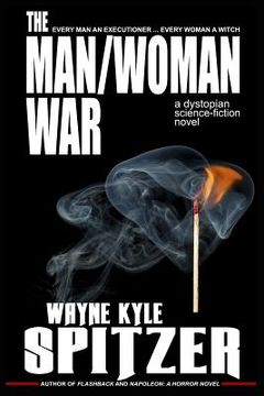portada The Man/Woman War - A Dystopian Science-Fiction Novel: Every Man an Executioner ... Every Woman a Witch (en Inglés)
