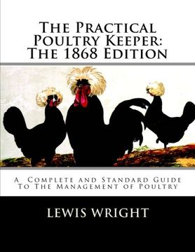 portada The Practical Poultry Keeper: The 1868 Edition: A Complete and Standard Guide to the Management of Poultry (en Inglés)