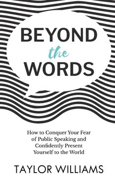 portada Beyond the Words: How to Conquer Your Fear of Public Speaking and Confidently Present Yourself to the World (en Inglés)