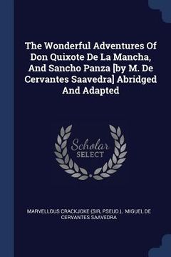 portada The Wonderful Adventures Of Don Quixote De La Mancha, And Sancho Panza [by M. De Cervantes Saavedra] Abridged And Adapted (en Inglés)